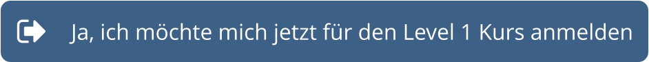 Ja, ich möchte mich jetzt für den Level 1 Kurs anmelden
