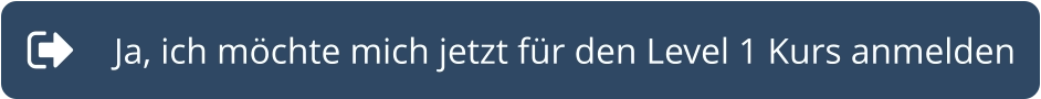 Ja, ich möchte mich jetzt für den Level 1 Kurs anmelden