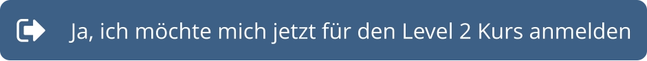 Ja, ich möchte mich jetzt für den Level 2 Kurs anmelden