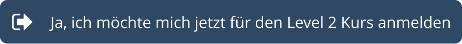 Ja, ich möchte mich jetzt für den Level 2 Kurs anmelden