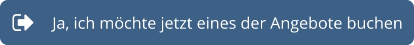 Ja, ich möchte jetzt eines der Angebote buchen
