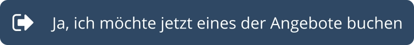 Ja, ich möchte jetzt eines der Angebote buchen