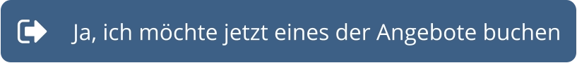 Ja, ich möchte jetzt eines der Angebote buchen