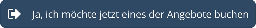 Ja, ich möchte jetzt eines der Angebote buchen