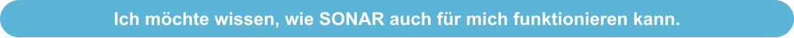 Ich möchte wissen, wie SONAR auch für mich funktionieren kann.