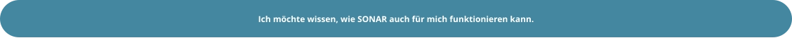 Ich möchte wissen, wie SONAR auch für mich funktionieren kann.